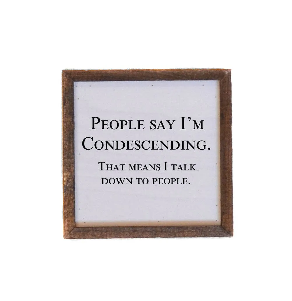 People Say I'm Condescending